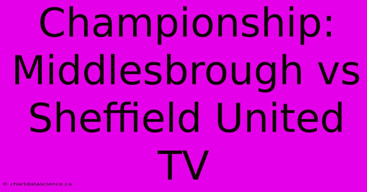 Championship: Middlesbrough Vs Sheffield United TV