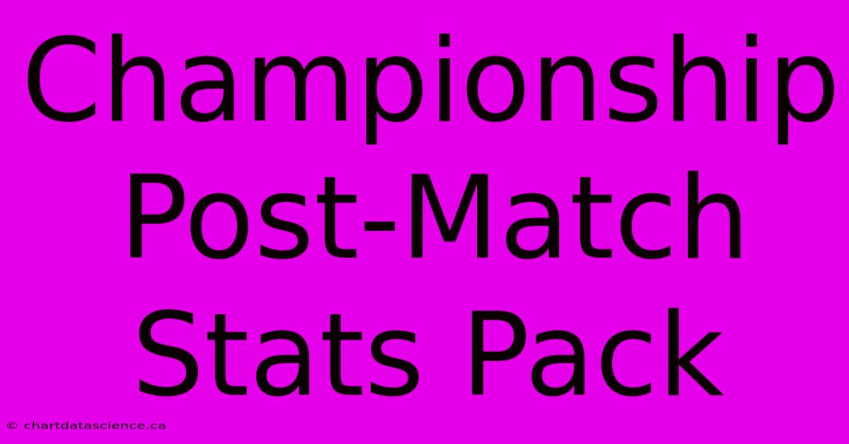 Championship Post-Match Stats Pack