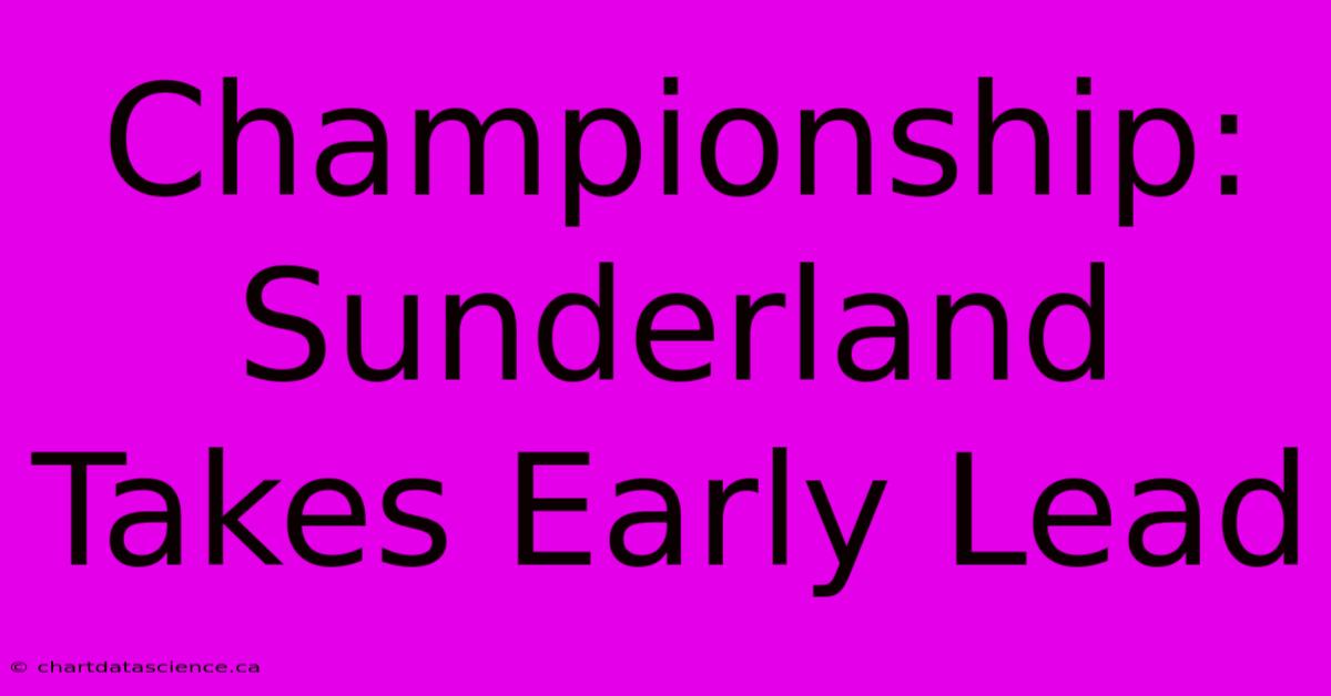 Championship: Sunderland Takes Early Lead 