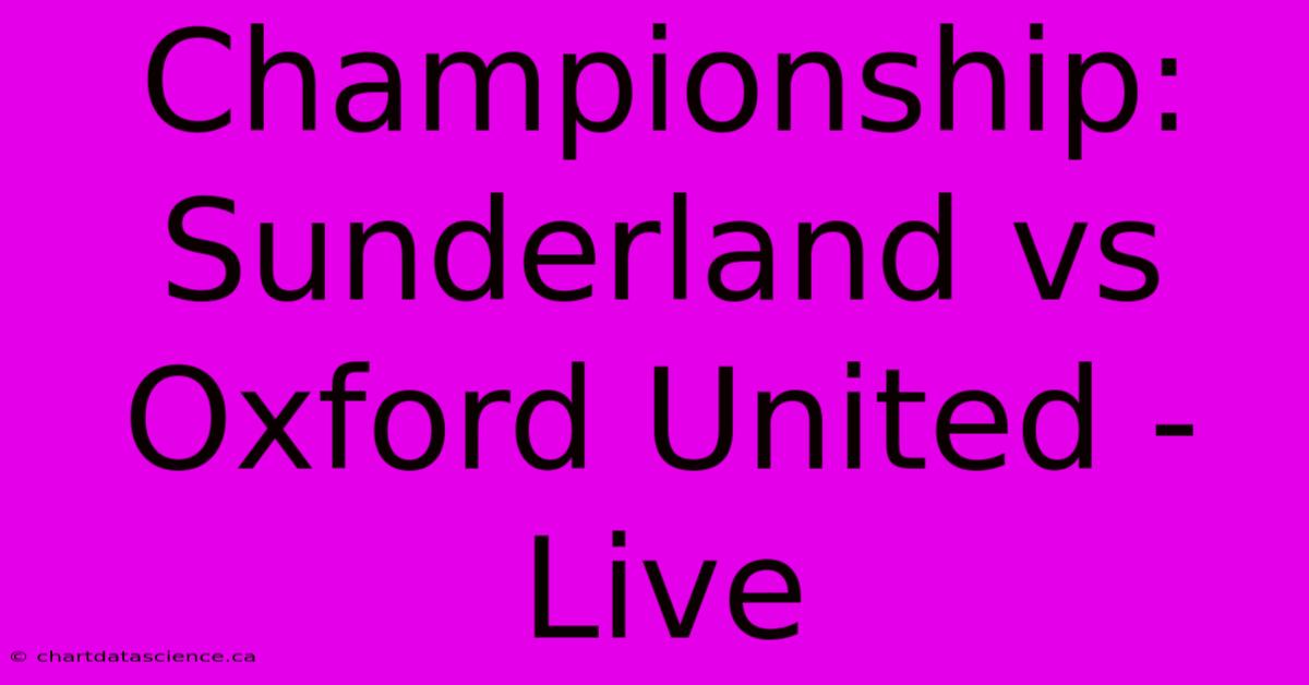 Championship: Sunderland Vs Oxford United - Live