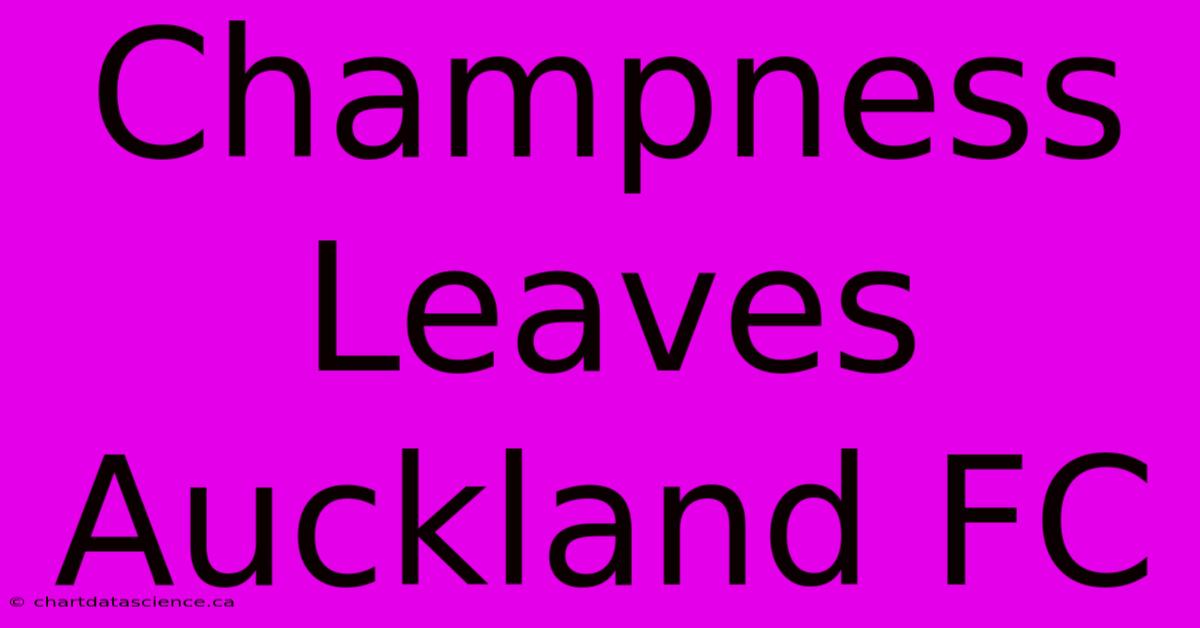 Champness Leaves Auckland FC