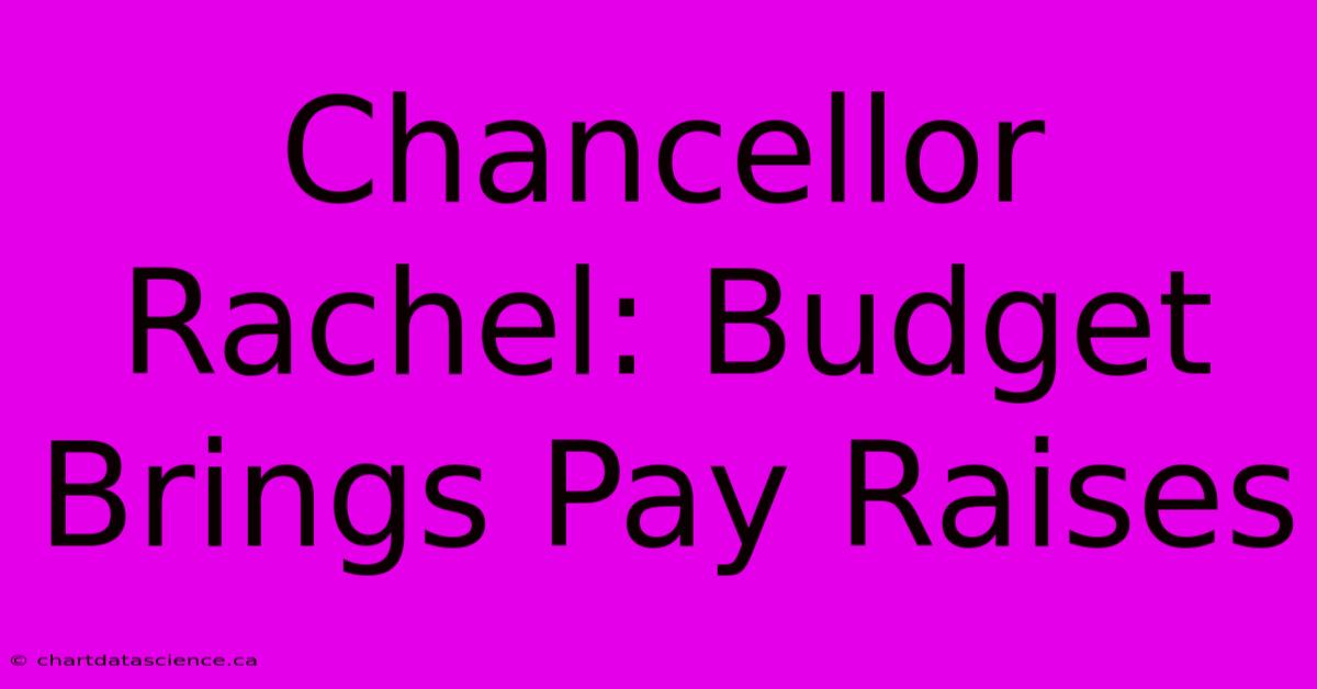 Chancellor Rachel: Budget Brings Pay Raises