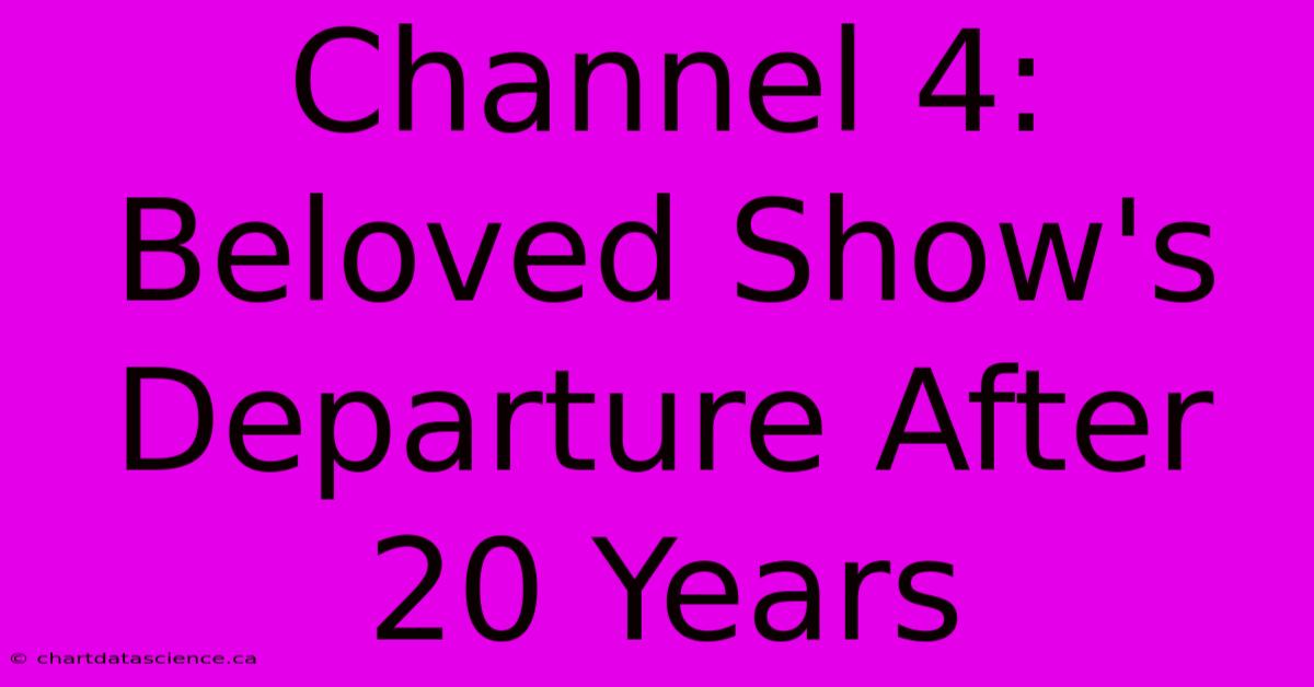 Channel 4: Beloved Show's Departure After 20 Years