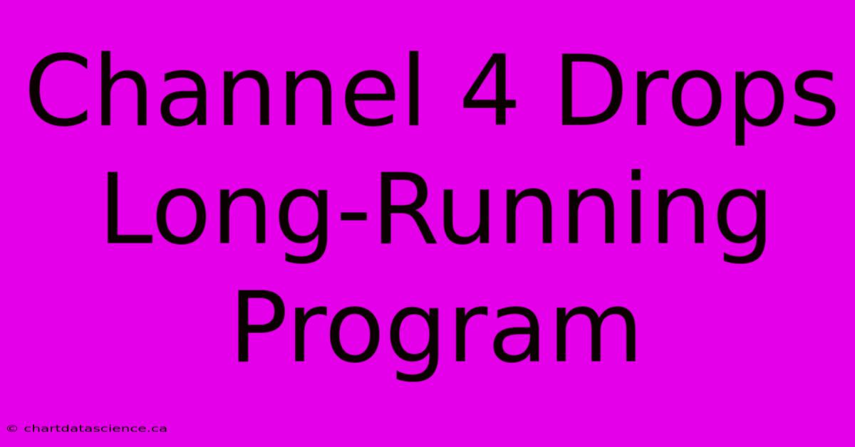 Channel 4 Drops Long-Running Program