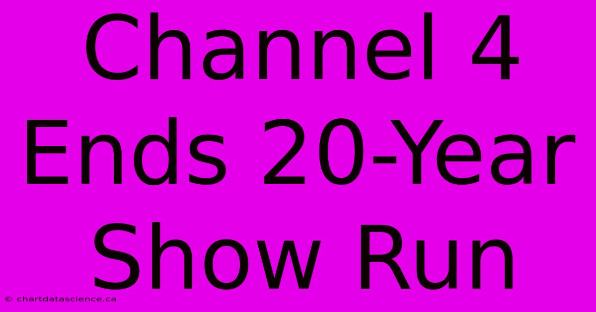 Channel 4 Ends 20-Year Show Run