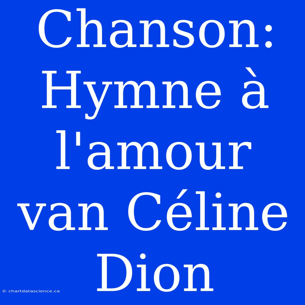 Chanson: Hymne À L'amour Van Céline Dion