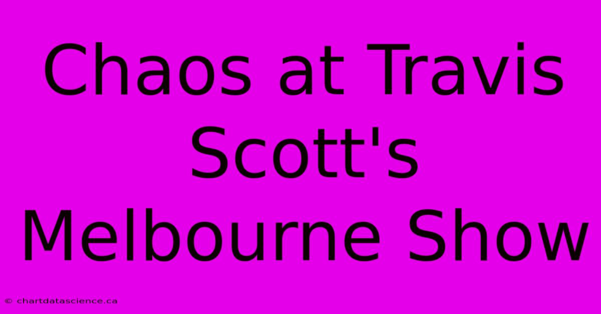 Chaos At Travis Scott's Melbourne Show