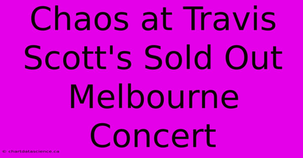 Chaos At Travis Scott's Sold Out Melbourne Concert