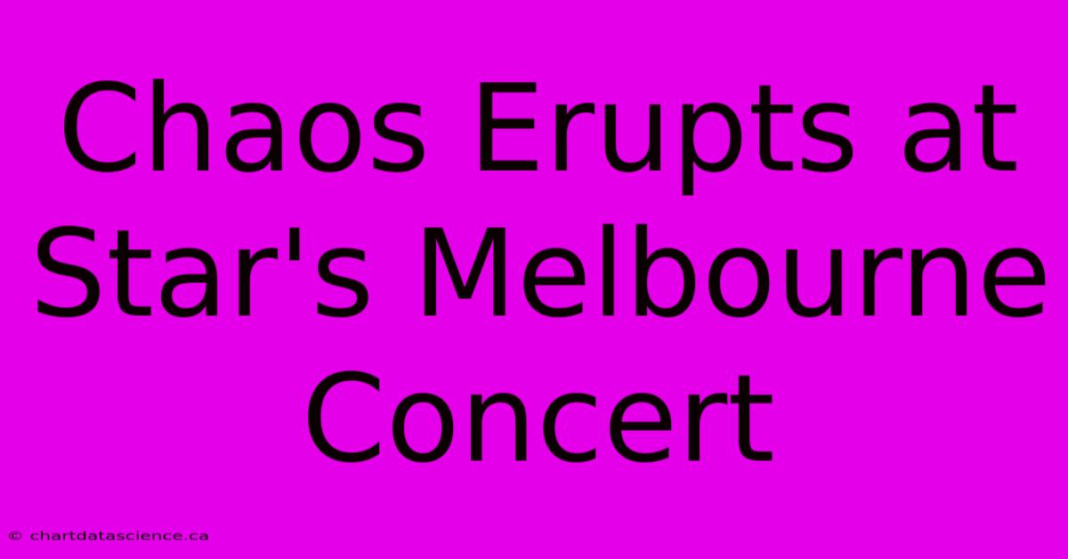 Chaos Erupts At Star's Melbourne Concert