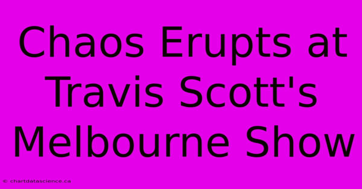 Chaos Erupts At Travis Scott's Melbourne Show