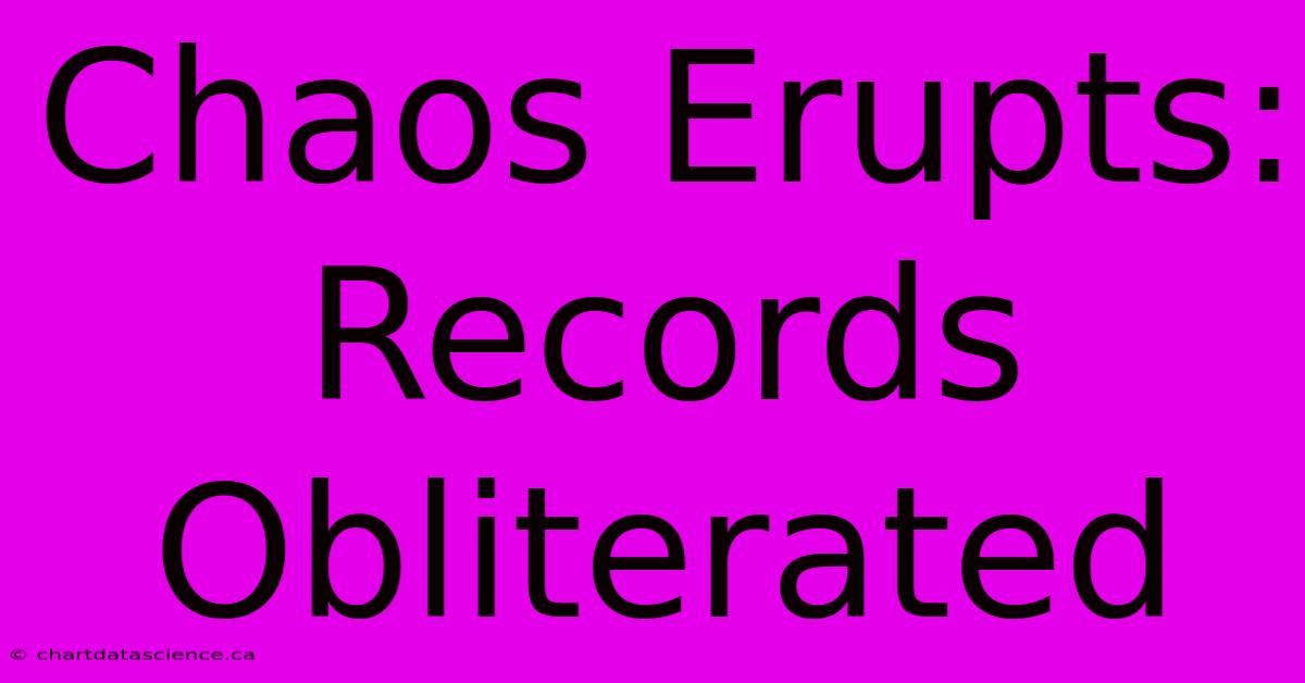 Chaos Erupts: Records Obliterated