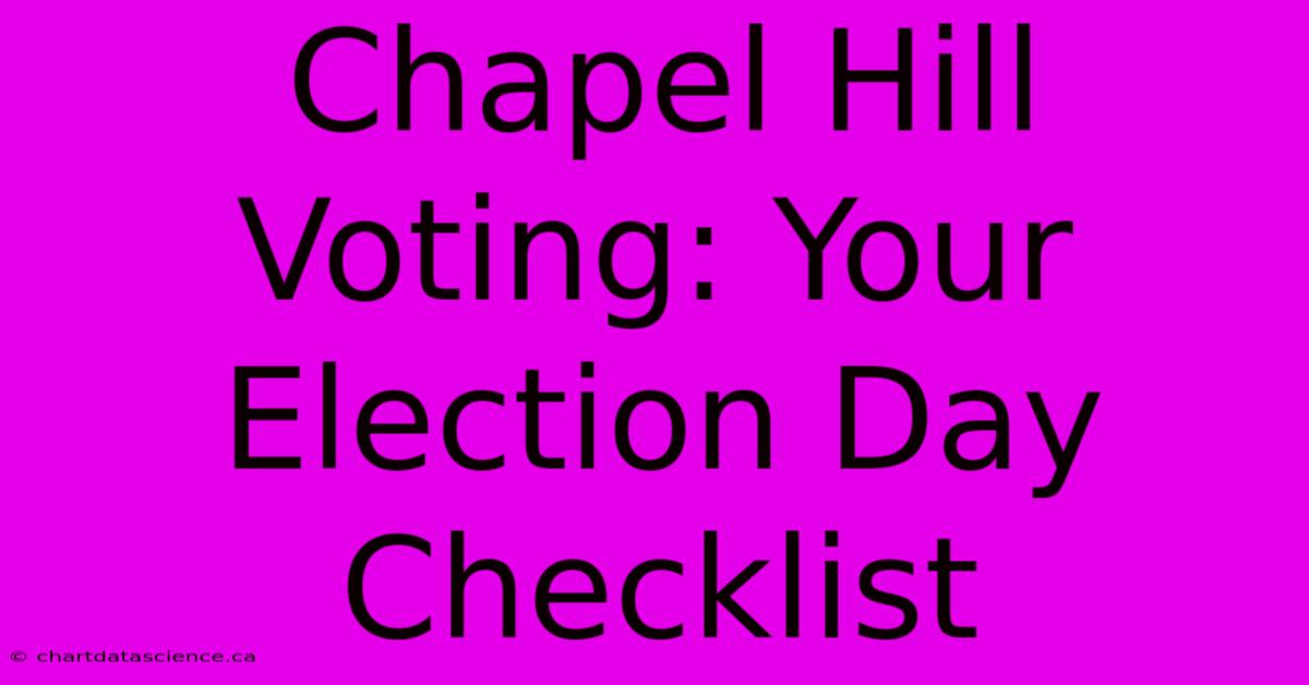 Chapel Hill Voting: Your Election Day Checklist 