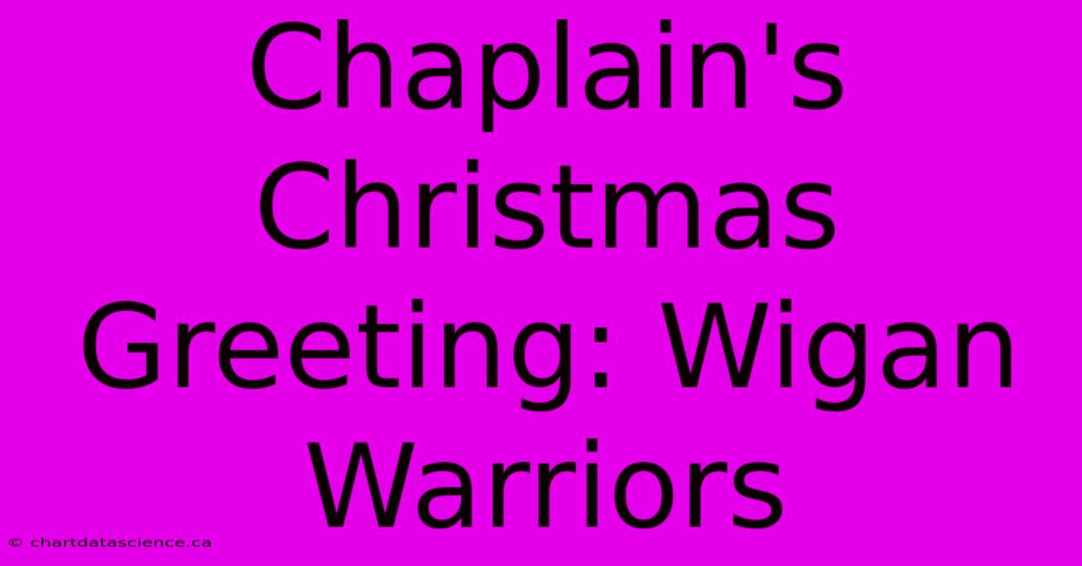 Chaplain's Christmas Greeting: Wigan Warriors