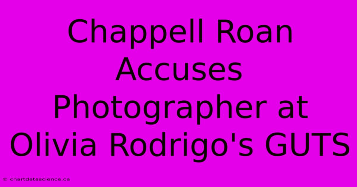 Chappell Roan Accuses Photographer At Olivia Rodrigo's GUTS