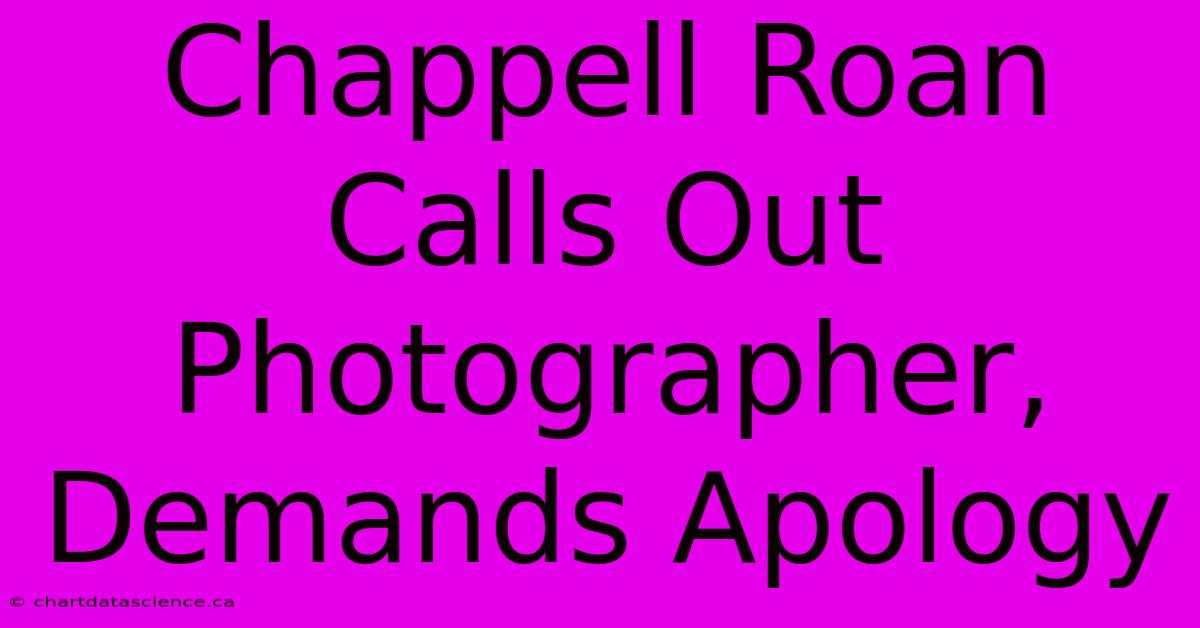 Chappell Roan Calls Out Photographer, Demands Apology