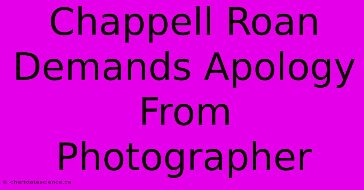 Chappell Roan Demands Apology From Photographer