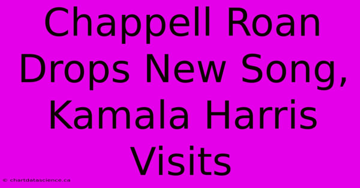 Chappell Roan Drops New Song, Kamala Harris Visits