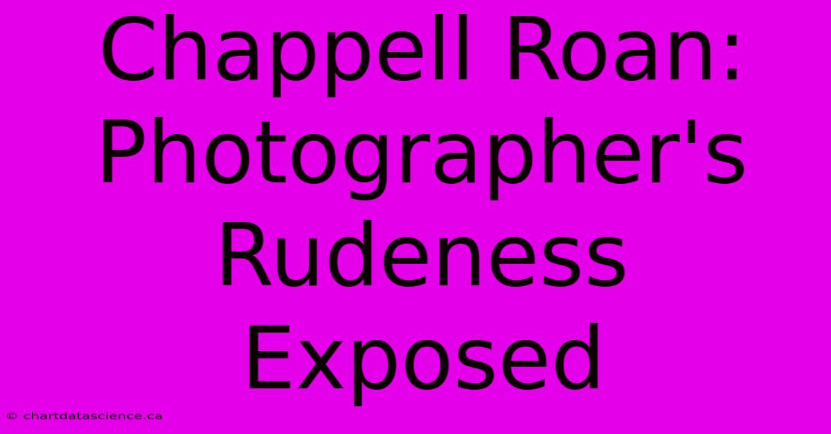 Chappell Roan: Photographer's Rudeness Exposed