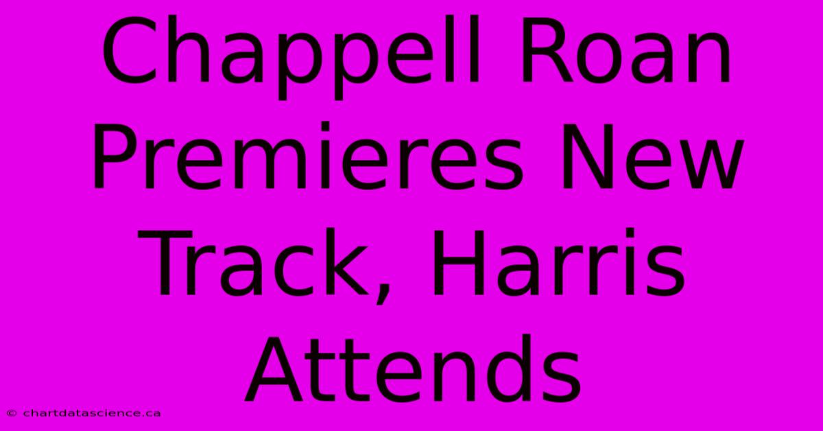 Chappell Roan Premieres New Track, Harris Attends