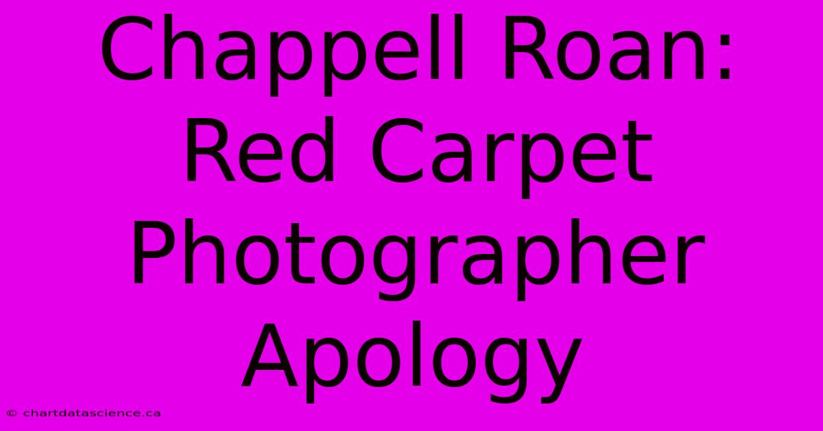 Chappell Roan: Red Carpet Photographer Apology