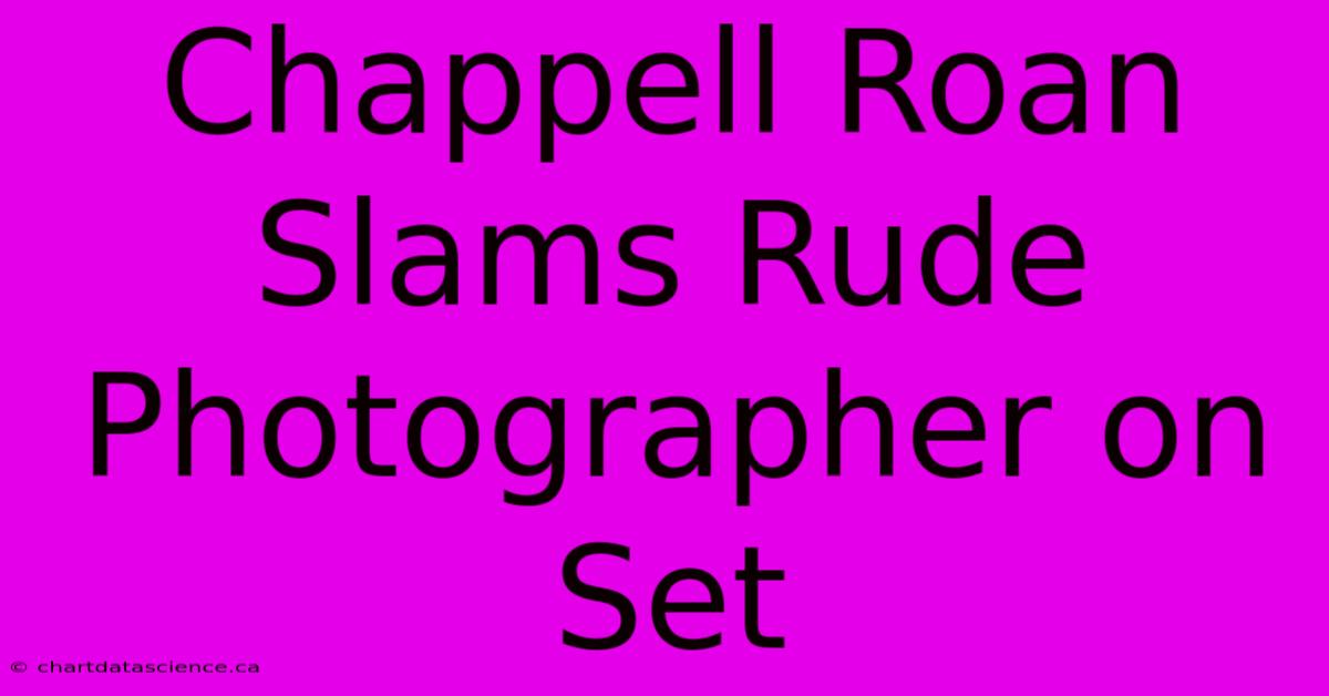 Chappell Roan Slams Rude Photographer On Set