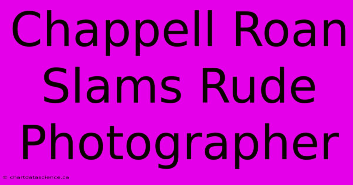 Chappell Roan Slams Rude Photographer