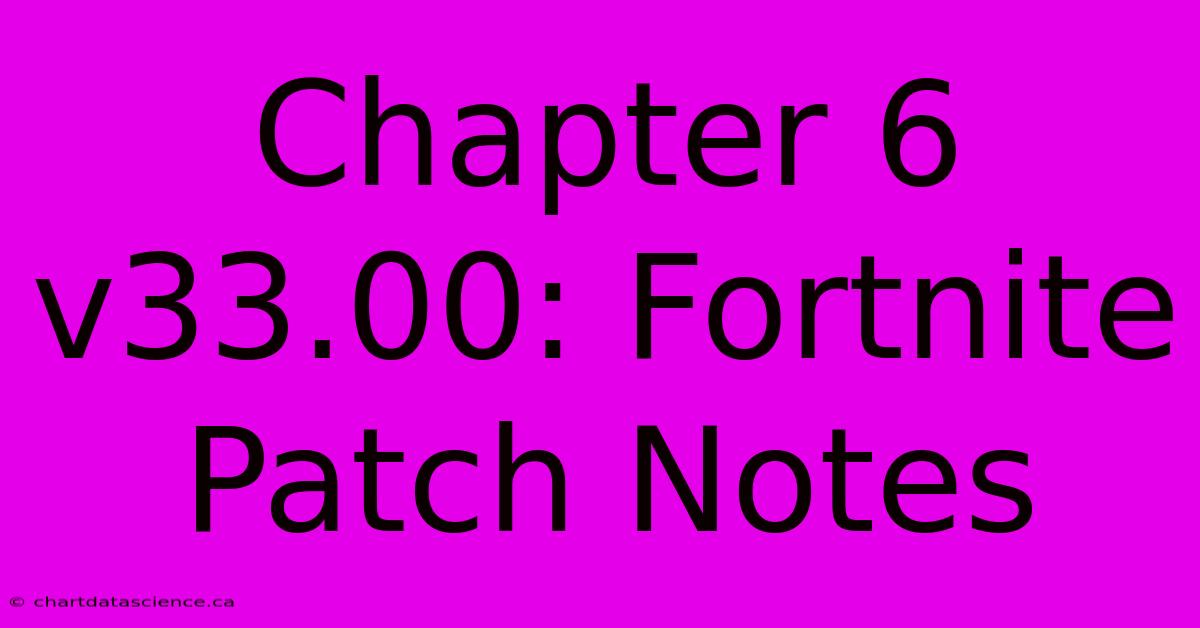 Chapter 6 V33.00: Fortnite Patch Notes