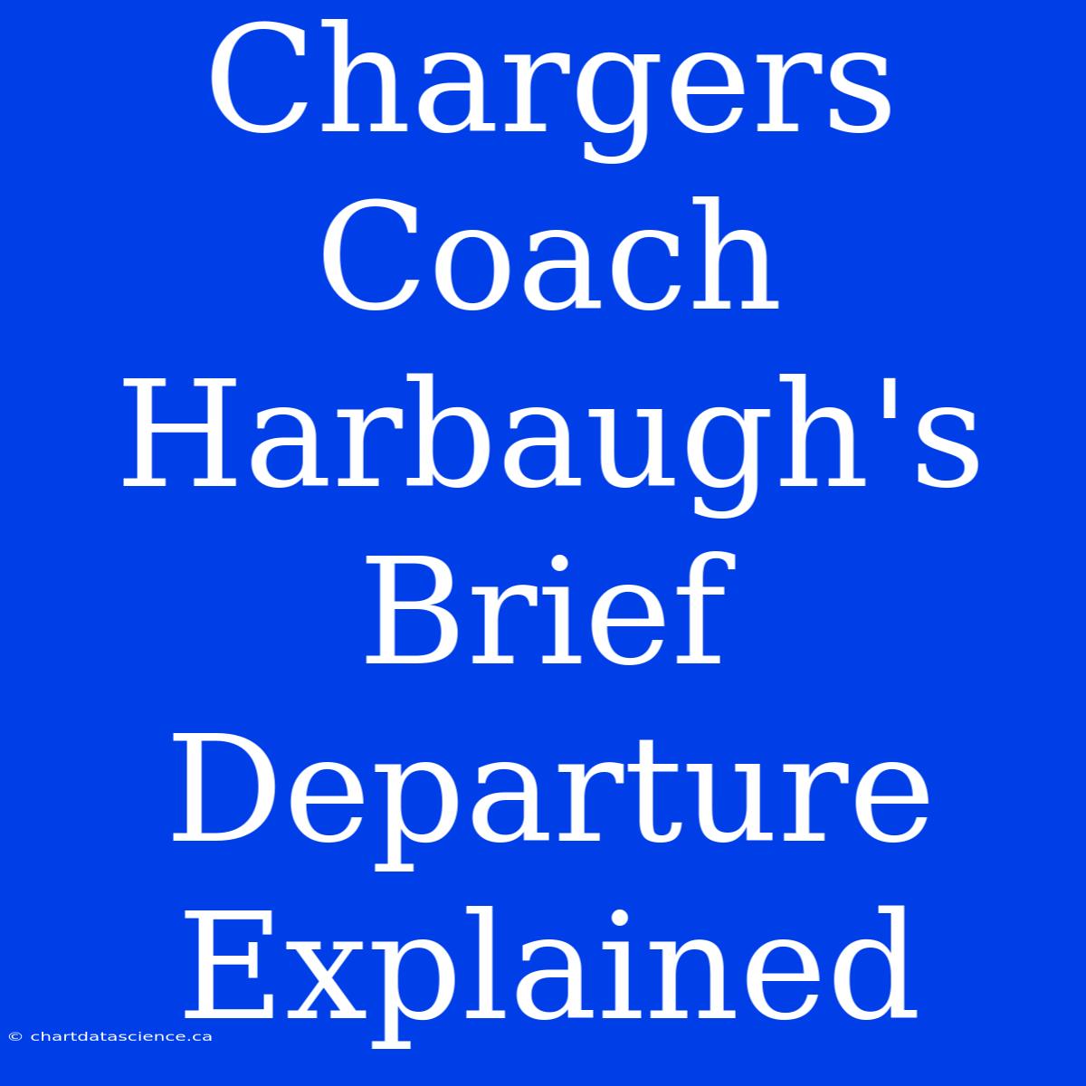 Chargers Coach Harbaugh's Brief Departure Explained