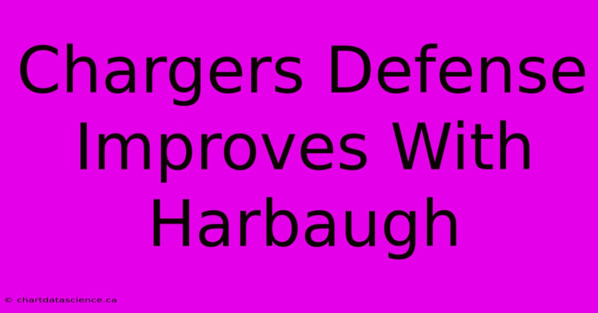 Chargers Defense Improves With Harbaugh 