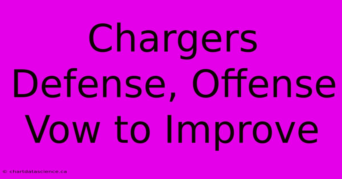 Chargers Defense, Offense Vow To Improve