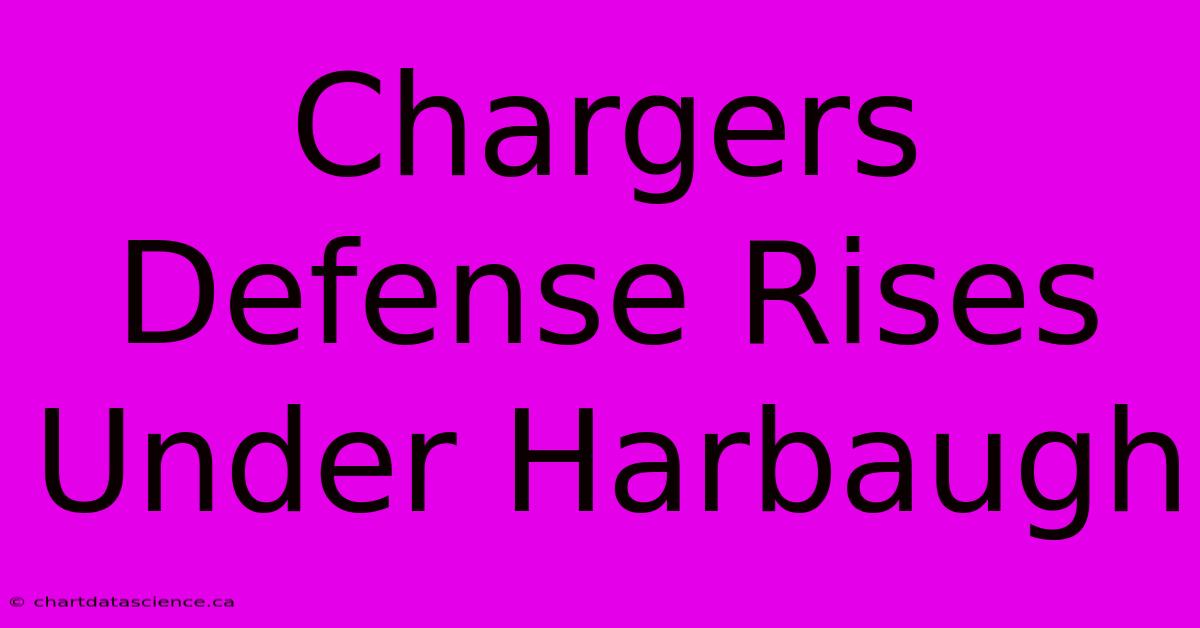 Chargers Defense Rises Under Harbaugh