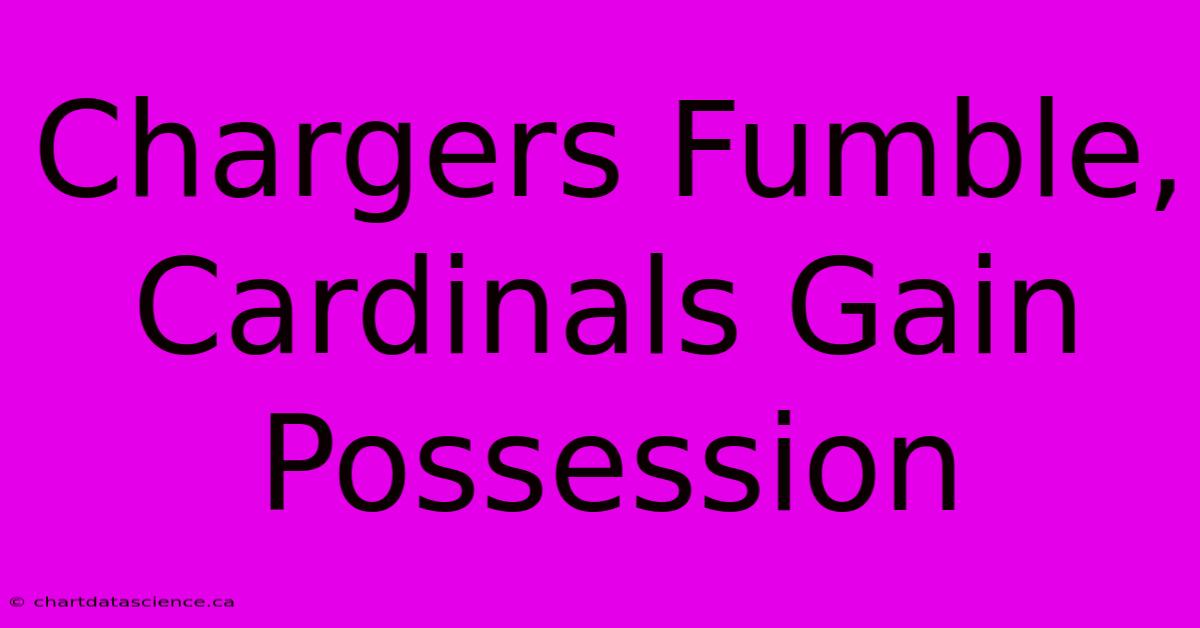 Chargers Fumble, Cardinals Gain Possession