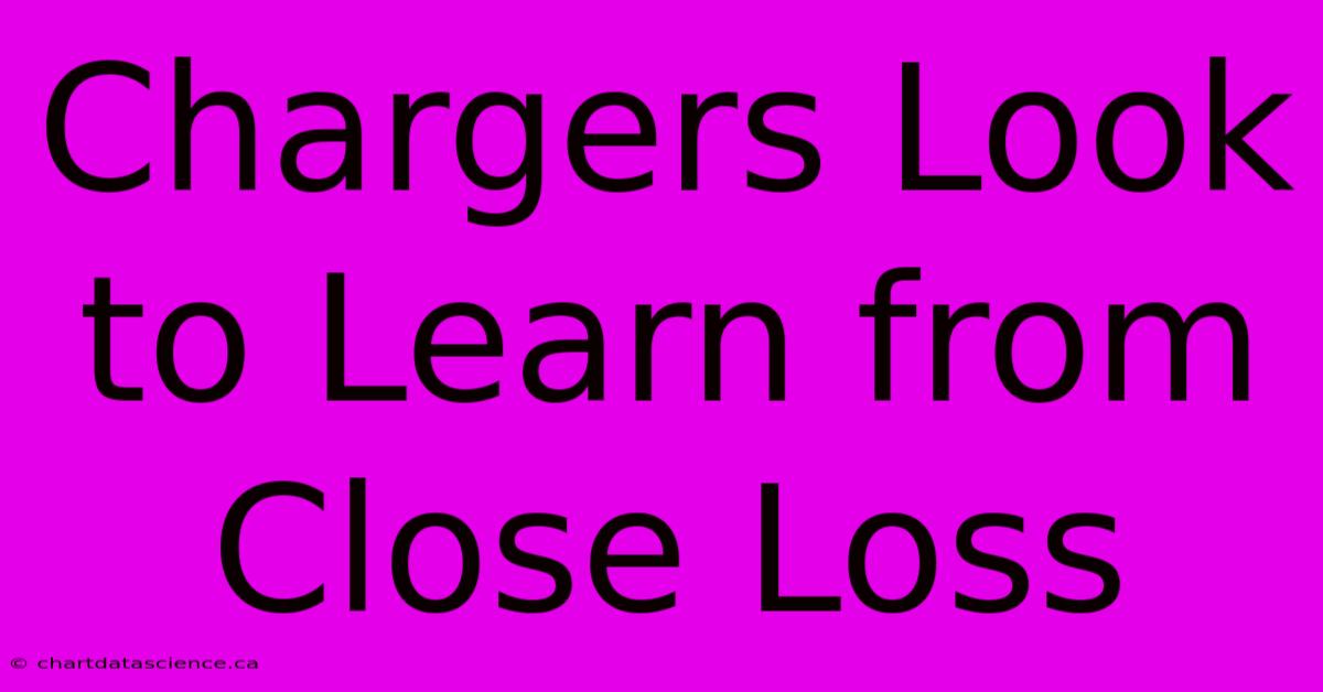 Chargers Look To Learn From Close Loss 