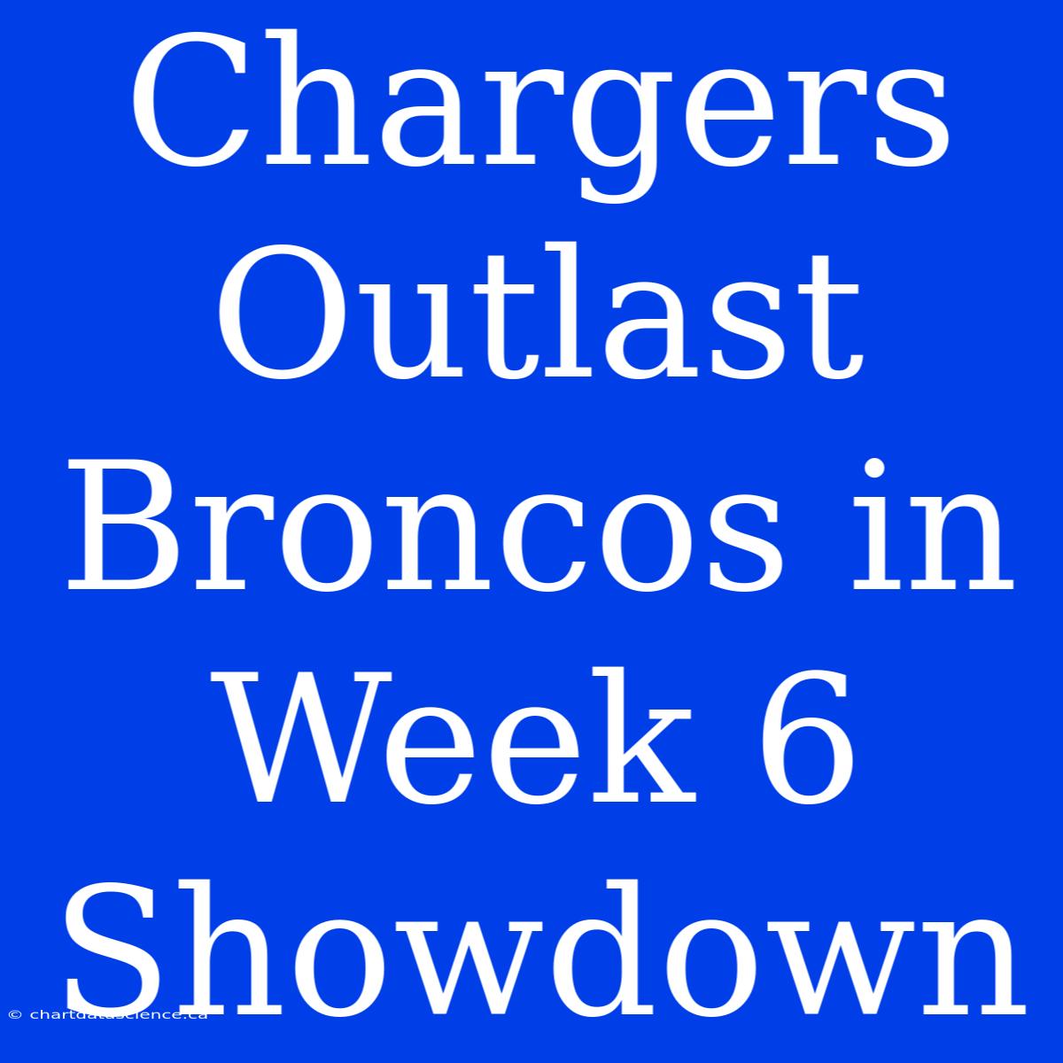 Chargers Outlast Broncos In Week 6 Showdown