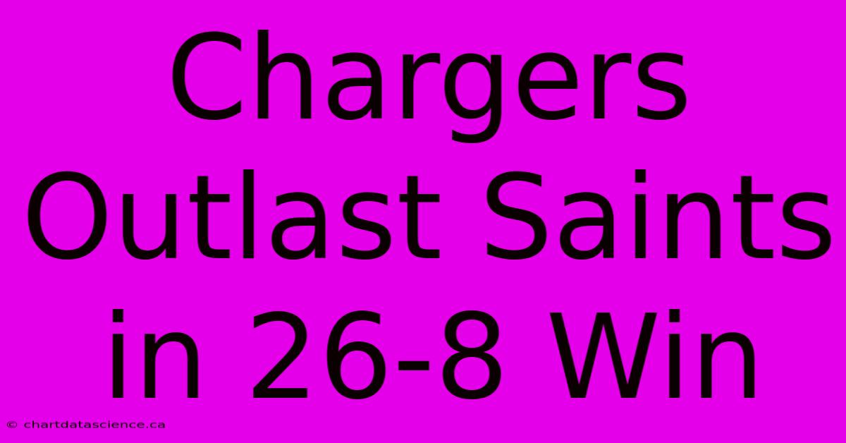 Chargers Outlast Saints In 26-8 Win 