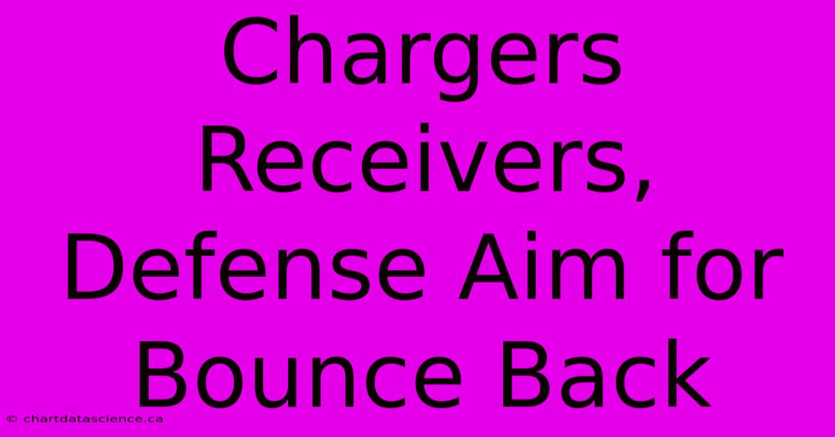 Chargers Receivers, Defense Aim For Bounce Back