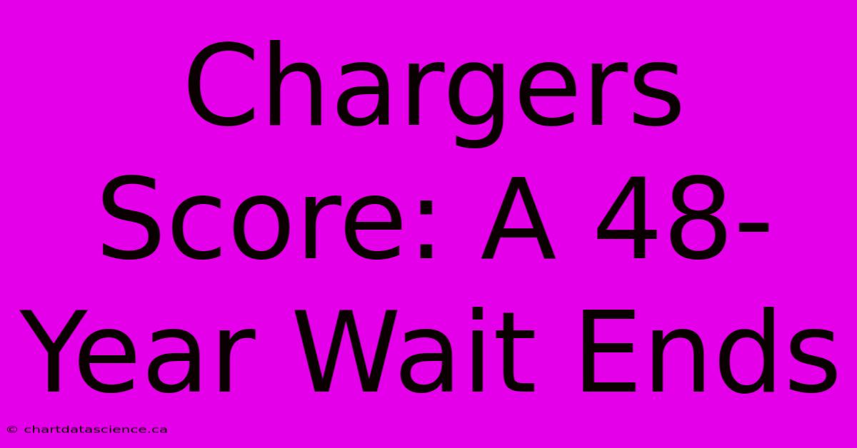 Chargers Score: A 48-Year Wait Ends