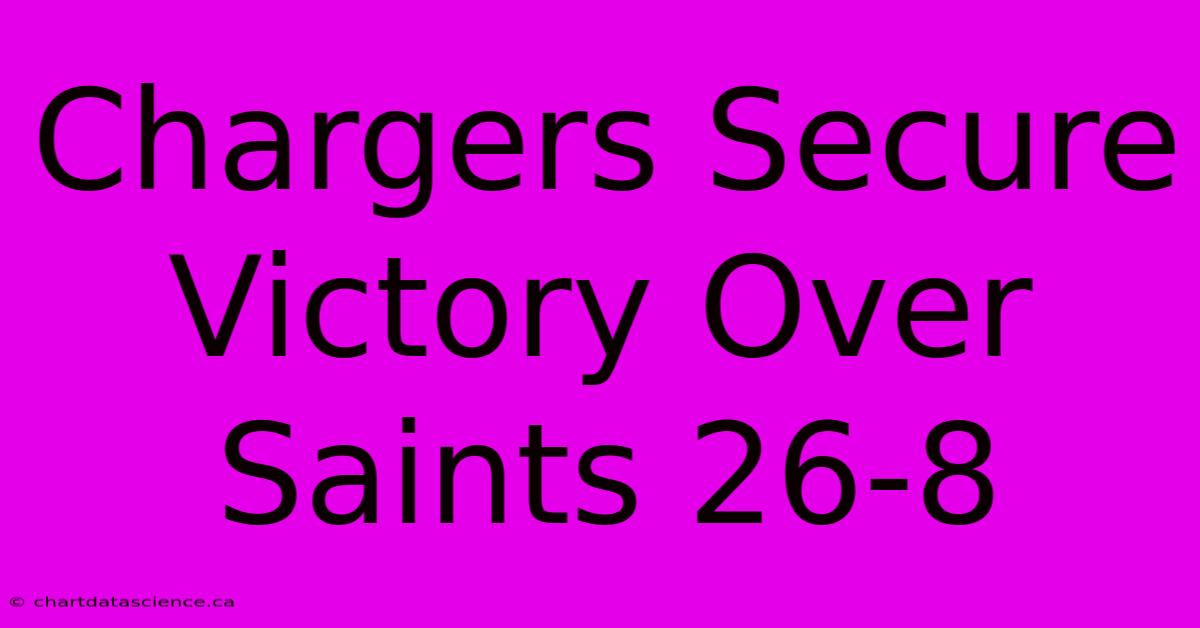 Chargers Secure Victory Over Saints 26-8