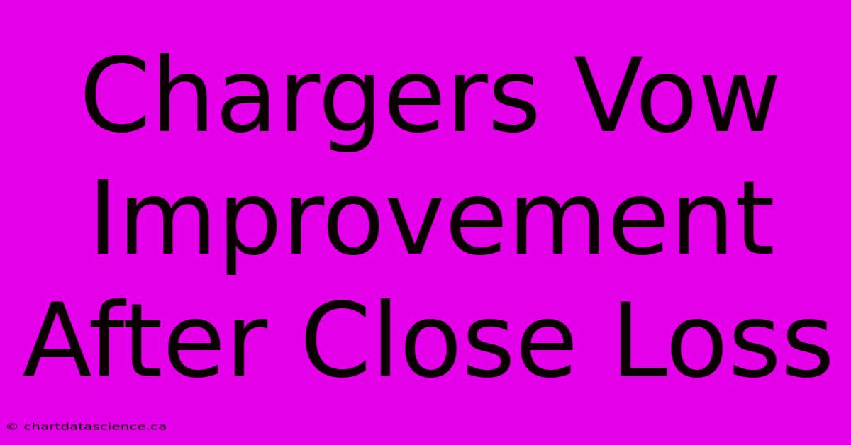 Chargers Vow Improvement After Close Loss