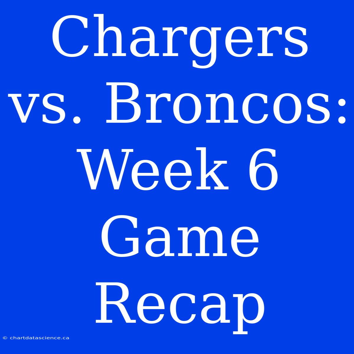 Chargers Vs. Broncos: Week 6 Game Recap