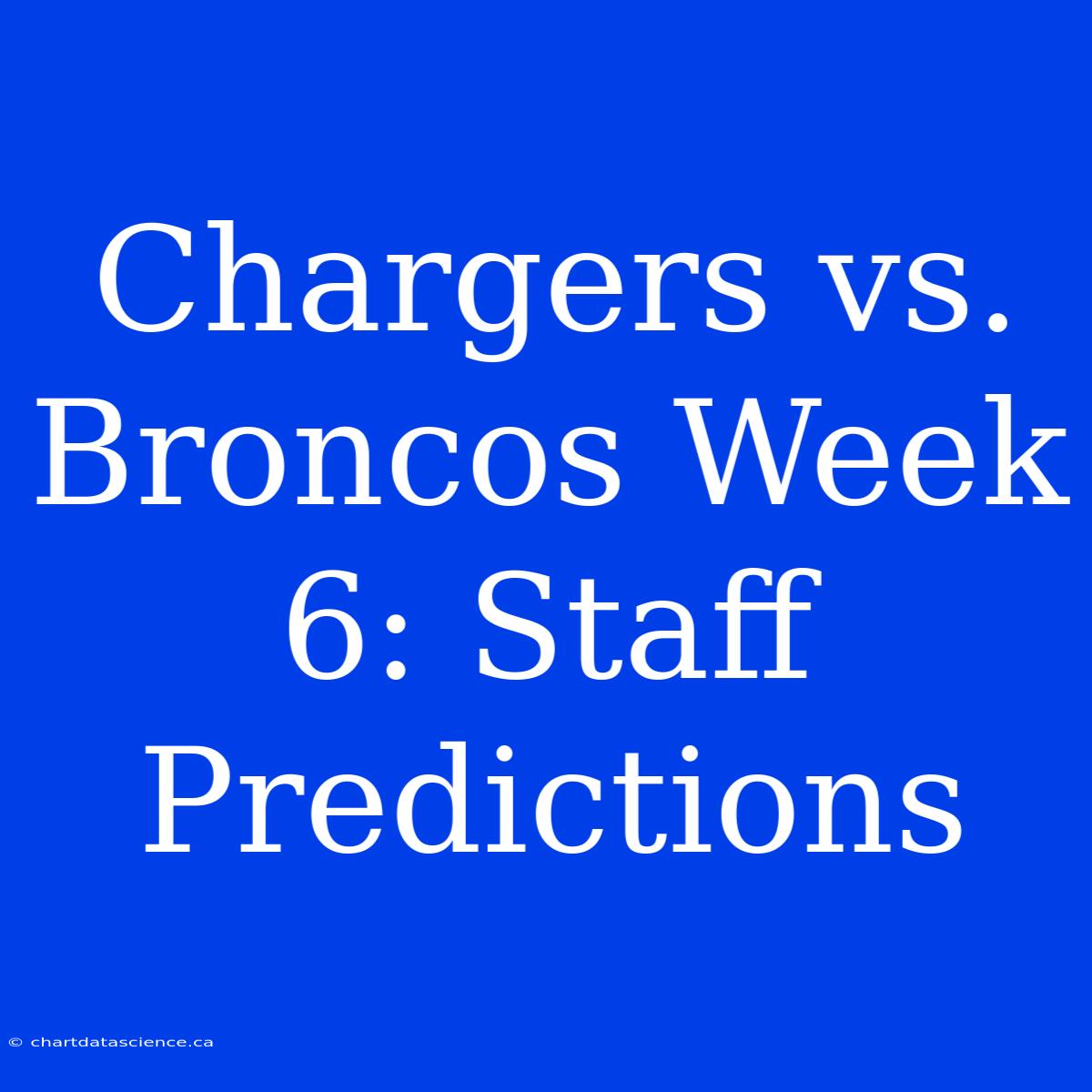 Chargers Vs. Broncos Week 6: Staff Predictions