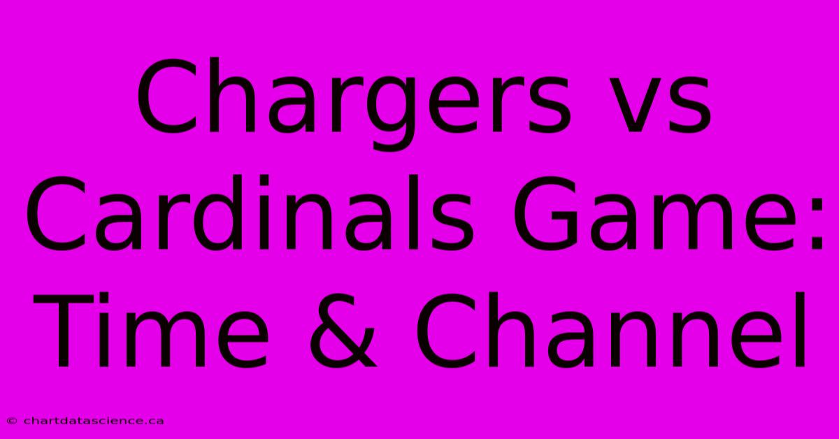 Chargers Vs Cardinals Game: Time & Channel 