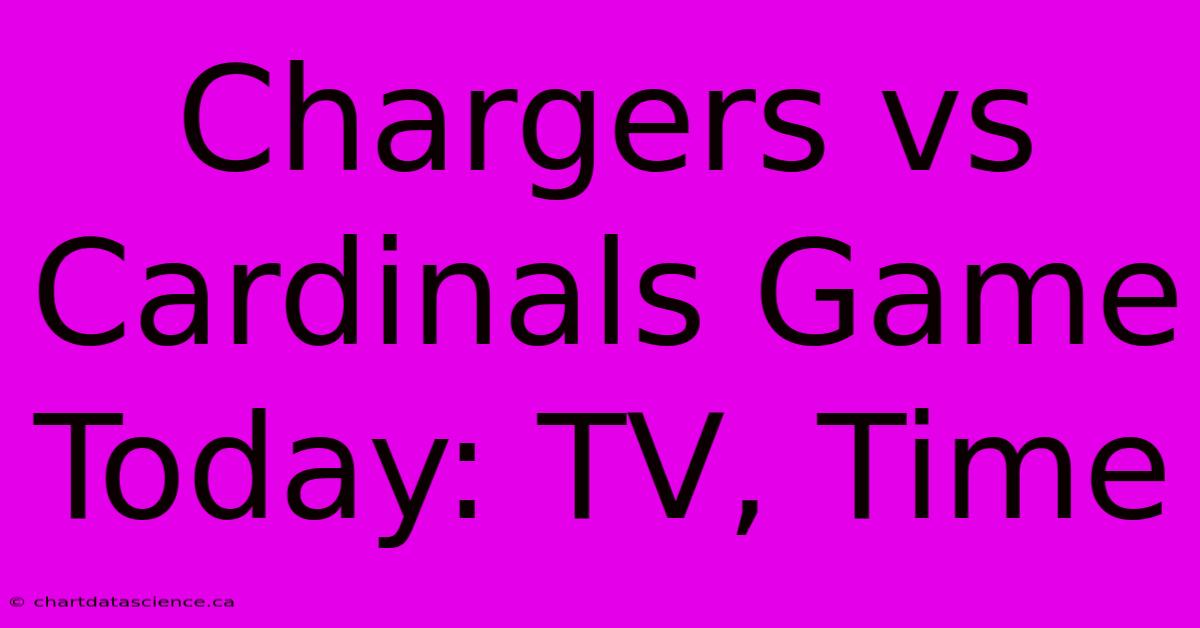 Chargers Vs Cardinals Game Today: TV, Time 