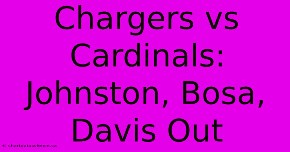 Chargers Vs Cardinals: Johnston, Bosa, Davis Out