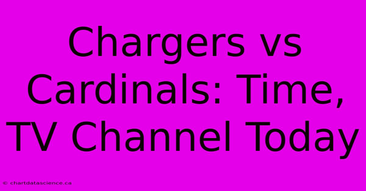 Chargers Vs Cardinals: Time, TV Channel Today