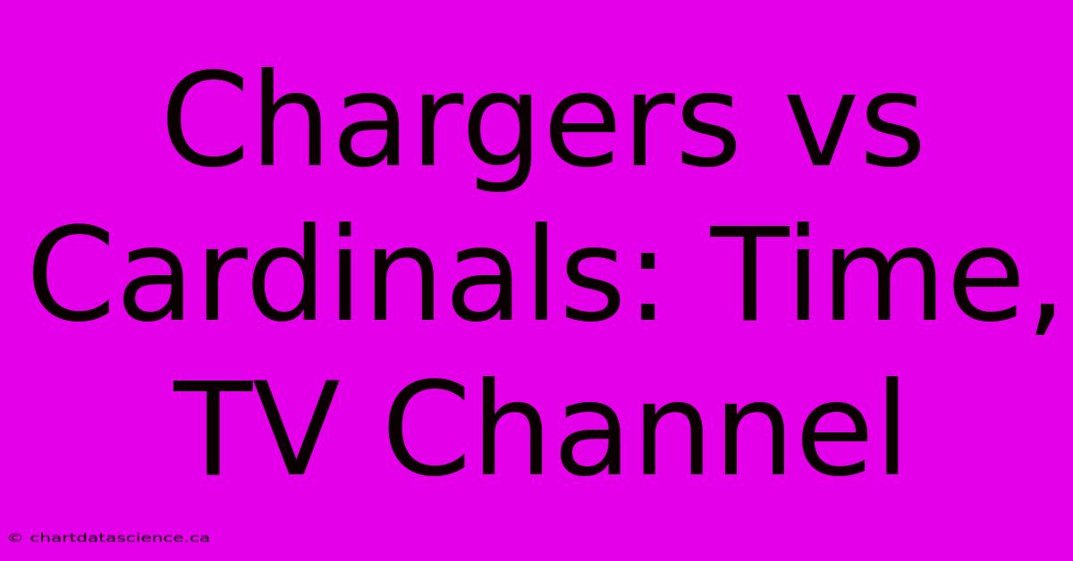 Chargers Vs Cardinals: Time, TV Channel