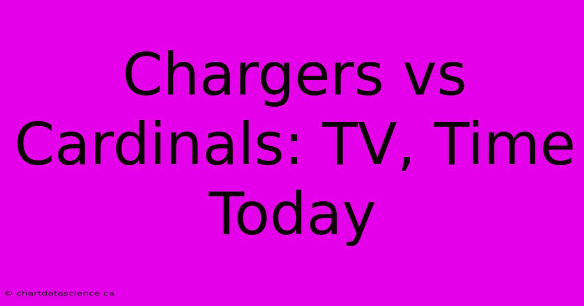 Chargers Vs Cardinals: TV, Time Today