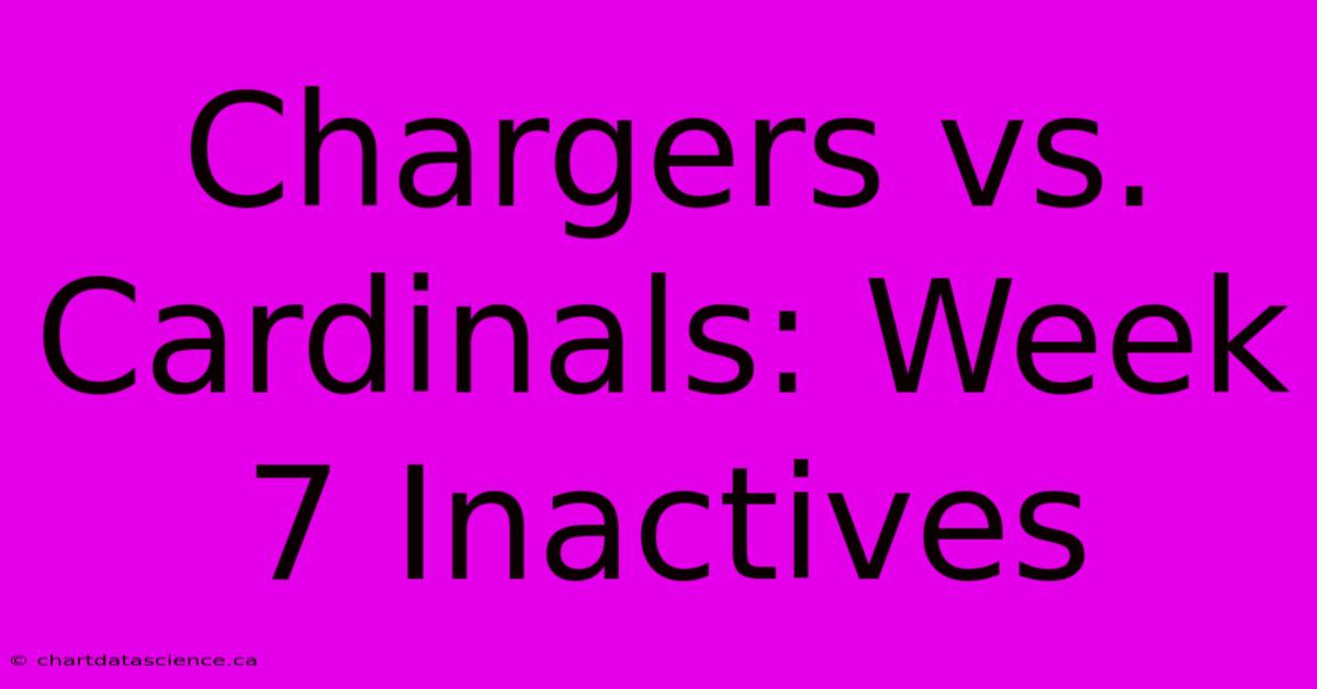 Chargers Vs. Cardinals: Week 7 Inactives 