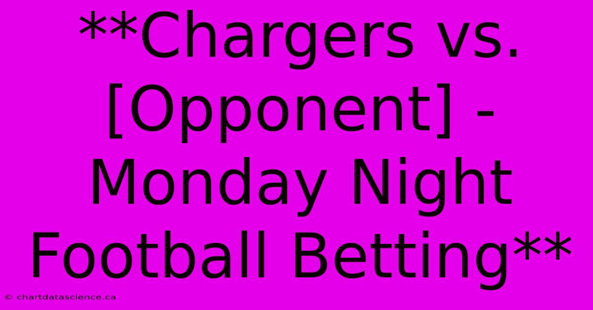 **Chargers Vs. [Opponent] - Monday Night Football Betting**