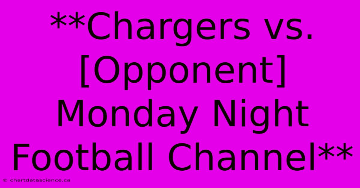 **Chargers Vs. [Opponent] Monday Night Football Channel**